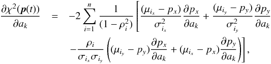 \appendix \setcounter{section}{2} \begin{eqnarray} \frac{\partial \rchi^2(\vec{p}(t))}{\partial a_k} & = & -2\sum\limits_{i=1}^n \frac{1}{(1-\rho_i^2)}\left[ \frac{(\mu_{i_x} - p_x)}{\sigma_{i_x}^2}\frac{\partial p_x}{\partial a_k} + \frac{(\mu_{i_y} - p_y)}{\sigma_{i_y}^2}\frac{\partial p_y}{\partial a_k} \right. \nonumber \\ & & \left. - \frac{\rho_i}{\sigma_{i_x}\sigma_{i_y}}\left( (\mu_{i_y} - p_y)\frac{\partial p_x}{\partial a_k} + (\mu_{i_x} - p_x)\frac{\partial p_y}{\partial a_k} \right) \right], \label{eq:dkhi2} \end{eqnarray}