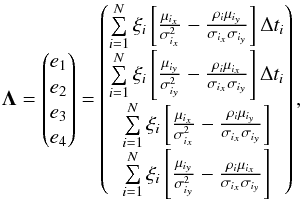 \appendix \setcounter{section}{2} \begin{equation} \vec{\Lambda} = \begin{pmatrix} e_1 \\ e_2 \\ e_3 \\ e_4 \end{pmatrix} = \begin{pmatrix} \sum\limits_{i=1}^N\xi_i\left[ \frac{\mu_{i_x}}{\sigma_{i_x}^2} - \frac{\rho_i\mu_{i_y}}{\sigma_{i_x}\sigma_{i_y}} \right] \Delta t_i \\ \sum\limits_{i=1}^N\xi_i\left[ \frac{\mu_{i_y}}{\sigma_{i_y}^2} - \frac{\rho_i\mu_{i_x}}{\sigma_{i_x}\sigma_{i_y}} \right] \Delta t_i \\ \sum\limits_{i=1}^N\xi_i\left[ \frac{\mu_{i_x}}{\sigma_{i_x}^2} - \frac{\rho_i\mu_{i_y}}{\sigma_{i_x}\sigma_{i_y}} \right] \\ \sum\limits_{i=1}^N\xi_i\left[ \frac{\mu_{i_y}}{\sigma_{i_y}^2} - \frac{\rho_i\mu_{i_x}}{\sigma_{i_x}\sigma_{i_y}} \right] \end{pmatrix}, \end{equation}