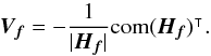 \appendix \setcounter{section}{2} \begin{equation} \bm{V_{f}} = -\frac{1}{|\bm{H_f}|}\transposee{\mathrm{com}(\bm{H_f})}. \end{equation}