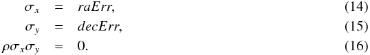 \begin{eqnarray} \sigma_x & = & raErr, \\ \sigma_y & = & decErr, \\ \rho\sigma_x\sigma_y & = & 0. \end{eqnarray}