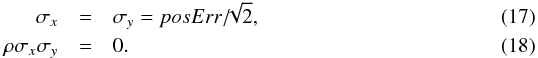 \begin{eqnarray} \sigma_x & = & \sigma_y = posErr/\!\!\sqrt{2}, \\ \rho\sigma_x\sigma_y & = & 0. \end{eqnarray}
