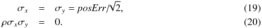 \begin{eqnarray} \sigma_x & = & \sigma_y = \textit{posErr}/\!\!\sqrt{\rm 2}, \\ \rho\sigma_x\sigma_{y} & = & 0. \end{eqnarray}