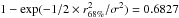 \hbox{$1-\exp(-1/2\times r_{68\%}^2/\sigma^2)=0.6827$}
