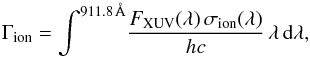 \begin{equation} \Gamma_{\mathrm{ion}}=\int^{911.8\,\rm \AA} \! \frac{F_\mathrm{XUV}(\lambda)\,\sigma_{\rm ion}(\lambda)}{hc} \, \lambda\, \mathrm{d}\lambda, \end{equation}