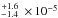 \hbox{$\stackrel{+1.6}{_{-1.4}}\,\times\,10^{-5}$}