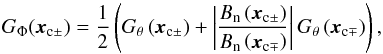 \begin{equation} G_{\Phi }({{\boldsymbol{x}}_{{\rm c}\pm }})=\frac{1}{2}\left( G_{\theta }\left( {{\boldsymbol{x}}_{{\rm c}\pm }} \right)+\left| \frac{{B_{\rm n}}\left( {{\boldsymbol{x}}_{{\rm c}\pm }} \right)}{{B_{\rm n}}\left( {{\boldsymbol{x}}_{{\rm c}\mp }} \right)} \right|G_{\theta }\left( {{\boldsymbol{x}}_{{\rm c}\mp }} \right) \right) \label{eq_gphi} , \end{equation}