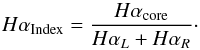 \begin{equation} H\alpha_{\rm Index}={{H\alpha_{\rm core} }\over{H\alpha_{L} +H\alpha_{R}}}\cdot \end{equation}