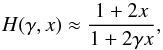 \begin{equation} H(\gamma, x)\approx\frac{1+2x}{1+2\gamma x}, \end{equation}