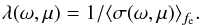 \begin{eqnarray} \label{eq:lambda} \lambda(\omega,\mu) = 1/\langle\sigma(\omega,\mu)\rangle_{f_{\mathrm{e}}} . \end{eqnarray}