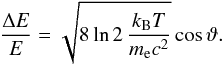 \begin{equation} \label{eq:E_width} \frac{\Delta E}{E} = \sqrt{ 8 \ln{2}\,\frac{k_\mathrm{B}T}{m_{\rm e} c^2} } \cos\vartheta. \end{equation}