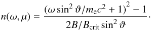 \appendix \setcounter{section}{1} \begin{equation} \label{eq:n_interp} n(\omega,\mu) = \frac{{(\omega \sin^2 \vartheta/m_{\rm e} c^2 + 1)}^2 - 1} {2 B/B_\mathrm{crit} \sin^2 \vartheta}\cdot \end{equation}