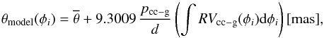 Mathematical equation: \begin{equation} \label{diam_mod} \theta_{\rm model}(\phi_{i}) = \overline{\theta} + 9.3009\,\frac{p_\mathrm{cc-g}}{d} \left(\int RV_\mathrm{cc-g}(\phi_{i}) {\rm d}\phi_{i}\right) [{\rm mas}], \end{equation}