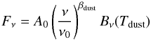 \begin{equation} F_{\nu} = A_0\left(\frac{\nu}{\nu_0}\right)^{\beta_{\mathrm{dust}}}B_{\nu}(T_{\mathrm{dust}}) \end{equation}