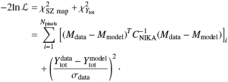 \begin{eqnarray} -2 \mathrm{ln} \, \mathscr{L} & =&\chi^2_{\mathrm{SZ~map}} + \chi^2_{{Y_{\rm tot}}}\nonumber\\ & =&\sum_{i=1}^{N_{\mathrm{pixels}}} \left[(M_{\mathrm{data}} - M_{\mathrm{model}})^T C_{\mathrm{NIKA}}^{-1} (M_{\mathrm{data}} - M_{\mathrm{model}})\right]_i \nonumber \\ &&\quad + \left( \frac{Y_{\rm{tot}}^{\rm{data}} - Y_{\rm{tot}}^{\rm{model}}}{\sigma_{\mathrm{data}}} \right)^2 \label{eq:likelihood} \cdot \end{eqnarray}