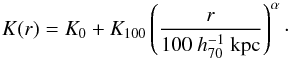 \begin{equation} K(r) = K_0 + K_{100}\left(\frac{r}{100~h^{-1}_{70}~\mathrm{kpc}}\right)^{\alpha} \label{eq:entro_REXCESS} \cdot \end{equation}