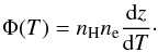 \begin{eqnarray} \Phi(T) = n_{\mathrm{H}} n_\mathrm{e} \frac{\dd z}{\dd T}\cdot \end{eqnarray}