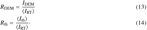 \begin{eqnarray} &&R_{\mathrm{DEM}} = \frac{I_\mathrm{DEM}}{\mean{I_\mathrm{RT}}} \label{eq:rdem} \\ &&R_{\mathrm{th}} = \frac{\mean{I_\mathrm{th}}}{\mean{I_\mathrm{RT}}}\cdot \label{eq:rth} \end{eqnarray}