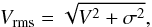 \begin{equation} V_{\mathrm{rms}}=\sqrt{V^2+\sigma^2} , \end{equation}