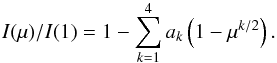 \begin{equation} I(\mu)/I(1) = 1 - \sum_{k=1}^{4}a_k \left(1-\mu^{k/2}\right). \end{equation}