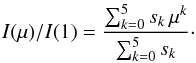 \begin{equation} \label{solarld} I(\mu)/I(1) = \frac{\sum_{k=0}^{5}s_k\,\mu^k}{\sum_{k=0}^{5}s_k}\cdot \end{equation}