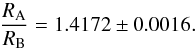 \begin{equation} \frac{R_{\rm A}}{R_{\rm B}} = \ratioR \pm \ratioRerr. \end{equation}