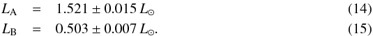 \begin{eqnarray} L_{\rm A} & = & \lumA \pm \lumAerr\,L_\odot \\ L_{\rm B} & = & \lumB \pm \lumBerr\,L_\odot. \end{eqnarray}