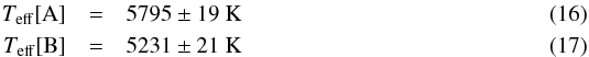 \begin{eqnarray} T_{\mathrm{eff}}[{\rm A}] & = & \teffA \pm \teffAerr\ \mathrm{K} \\ T_{\mathrm{eff}}[{\rm B}] & = & \teffB \pm \teffBerr\ \mathrm{K} \end{eqnarray}