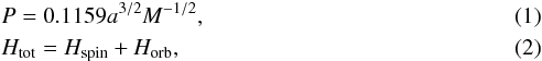 Mathematical equation: \begin{eqnarray} &&P = 0.1159a^{3/2}M^{-1/2}, \label{kepler} \\ &&H_{\rm{tot}} = H_{\rm{spin}} + H_{\rm{orb}}, \label{totam} \end{eqnarray}