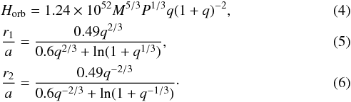 Mathematical equation: \begin{eqnarray} &&H_{\rm{orb}} = 1.24\times 10^{52}M^{5/3}P^{1/3}q(1+q)^{-2}, \label{orbam} \\ &&\frac{r_1}{a} = \frac{0.49q^{2/3}}{0.6q^{2/3}+\ln(1 + q^{1/3})}, \\ &&\frac{r_2}{a} = \frac{0.49q^{-2/3}}{0.6q^{-2/3}+\ln(1 + q^{-1/3})}\cdot \end{eqnarray}
