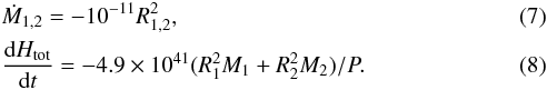 Mathematical equation: \begin{eqnarray} &&\dot M_{1,2} = -10^{-11}R_{1,2}^2, \label{massloss} \\ &&\frac{{\rm d}H_{\rm{tot}}}{{\rm d}t} = -4.9\times 10^{41}(R_1^2M_1 +R_2^2M_2)/P. \label{amloss} \end{eqnarray}
