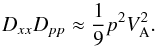 Mathematical equation: \begin{equation} D_{xx}D_{pp} \approx {1\over 9} p^2 V_{\rm A}^2. \end{equation}
