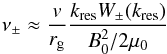 Mathematical equation: \begin{equation} \nu_\pm \approx {v\over r_{\rm g}} {k_{\rm res} W_\pm (k_{\rm res})\over B_0^2/2\mu_0} \end{equation}