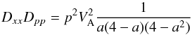 Mathematical equation: \begin{equation} D_{xx}D_{pp} = p^2 V_{\rm A}^2 {1\over a(4-a)(4-a^2)} \end{equation}
