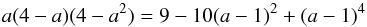 Mathematical equation: \begin{equation} a(4-a)(4-a^2) = 9 - 10(a-1)^2 + (a-1)^4 \end{equation}