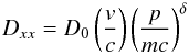 Mathematical equation: \begin{equation} D_{xx}=D_0 \left(v\over c\right) \left(p\over m c\right)^\delta \end{equation}