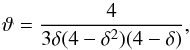Mathematical equation: \begin{equation} \vartheta = {4\over 3 \delta(4-\delta^2)(4-\delta)}, \end{equation}