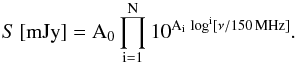 \appendix \setcounter{section}{1} \begin{equation} S \, [\rm{mJy}] = A_0 \prod_{i = 1}^{N} 10^{ A_i \, \log^i [\nu/150 \, \rm{MHz}]}. \end{equation}