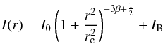 \begin{equation} I(r) = I_{0} \left( 1 + {r^2 \over r_{\rm c}^2} \right)^{-3\beta + \frac{1}{2}} + I_{\rm B} \label{eqn:beta} \end{equation}