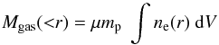 \begin{equation} M_{\rm gas}({<}r) = \mu m_{\rm p} ~\int n_{\rm e}(r) ~{\rm d}V \label{eqn:gasmass} \end{equation}