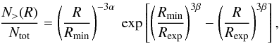 \begin{equation} \frac{N_>(R)}{N_{\rm{tot}}}=\left(\frac{R}{R_{\rm{min}}}\right)^{-3\alpha}~\exp\left[\left(\frac{R_{\rm{min}}}{R_{\rm{exp}}}\right)^{3\beta}-\left(\frac{R}{R_{\rm{exp}}}\right)^{3\beta}\right], \end{equation}