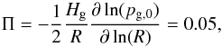 \begin{equation} \Pi=-\frac{1}{2}\frac{H_{\rm{g}}}{R}\frac{\partial\ln (p_{\rm{g,0}})}{\partial\ln (R)}=0.05, \end{equation}