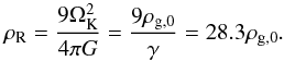 \begin{equation} \rho_{\rm{R}}=\frac{9\Omega_{\rm{K}}^2}{4\pi G}=\frac{9\rho_{\rm{g,0}}}{\gamma}=28.3\rho_{\rm{g,0}}. \label{rho_R} \end{equation}