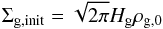 \begin{equation} \Sigma_{\rm{g,init}}=\sqrt{2\pi}H_{\rm{g}}\rho_{\rm{g,0}} \end{equation}