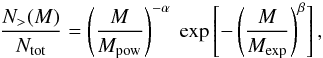 \begin{equation} \frac{N_>(M)}{N_{\rm{tot}}}=\left(\frac{M}{M_{\rm{pow}}}\right)^{-\alpha}~\exp\left[-\left(\frac{M}{M_{\rm{exp}}}\right)^{\beta}\right], \label{exponentially tapered power law M_pow} \end{equation}