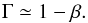 \begin{equation} \label{eq:gamma_beta} \Gamma \simeq 1 - \beta. \end{equation}