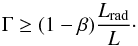 \begin{equation} \Gamma \geq (1-\beta)\frac{L_{\rm rad}}{L} \cdot \end{equation}