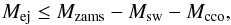 \begin{equation} M_{\rm ej} \leq M_{\rm zams} - M_{\rm sw} - M_{\rm cco} \label{mej} , \end{equation}