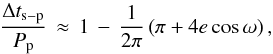 \begin{equation} \frac{\Delta t_\mathrm{s-p}}{P_{\rm p}} \, \approx \, 1\, - \, \frac{1}{2 \pi} \left( \pi + 4 e \cos \omega \right), \label{Eq:tsp_approx} \end{equation}