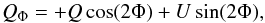 \begin{equation} Q_\Phi = +Q \cos(2\Phi) + U \sin(2\Phi), \end{equation}
