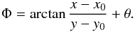 \begin{equation} \Phi = \arctan\frac{x - x_{0}}{y-y_{0}} + \theta. \end{equation}